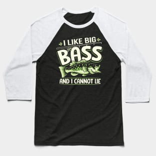 I Like Big Bass And I Cannot Lie Funny Fishing Baseball T-Shirt